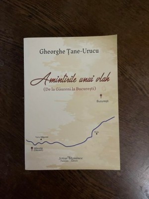 Gheorghe Tane-Urucu Amintirile unui vlah (De la Gaureni la Bucuresti) foto
