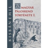 A magyar P&aacute;losrend t&ouml;rt&eacute;nete I. - Kisb&aacute;n Emil