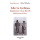 Iubirea tantrica. Sentimente versus Emotii. Reguli de aur ale iubirii - Diana Richardson