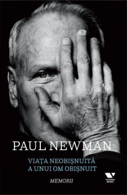 Viata neobisnuita a unui om obisnuit. Memorii - Paul Newman, David Rosenthal, Stewart Stern foto