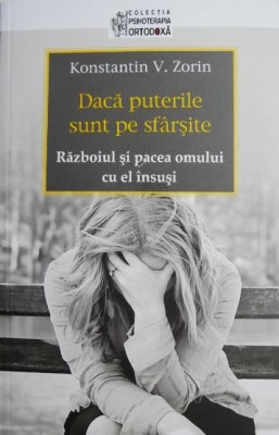Daca puterile sunt pe sfarsite. Razboiul si pacea omului cu el insusi &amp;ndash; Konstantin V. Zorin foto