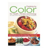 Cumpara ieftin Cooking By Color For Health Fitness And Energy 50 Recipes Shown Step By Step In Over 300 Photographs, Trish Davies