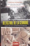 AS - SVETLANA ALEKSIEVICI - DEZASTRUL DE LA CERNOB&Icirc;L, MĂRTURII ALE SUPRAVIEȚUITORILOR