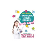 Traditional Chinese Medicine Made Easy! A Beginner's Guide to Acupuncture and Herbal Medicine