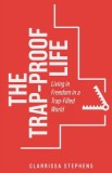 The Trap-Proof Life: Living in Freedom in a Trap-Filled World