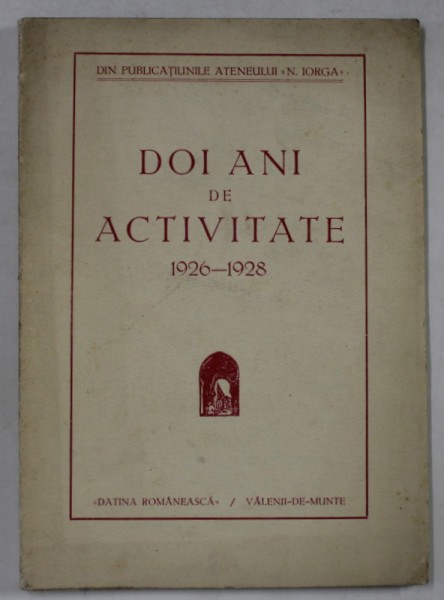DOI ANI DE ACTIVITATE 1926 -1928 , DIN PUBLICATIILE ATENEULUI &#039;&#039; N. IORGA &#039;&#039; , APARUTA 1928