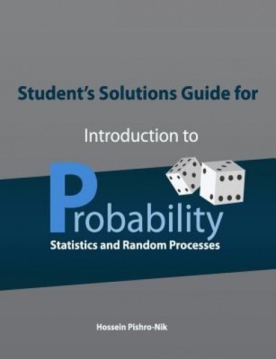 Student&#039;s Solutions Guide for Introduction to Probability, Statistics, and Random Processes