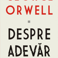 Despre adevar – George Orwell