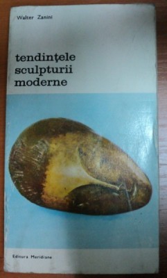 TENDINTELE SCULPTURII MODERNE-WALTER ZANINI,BUCURESTI 1977 foto