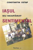 Constantin Ostap - Iasul nu neaparat sentimental, volumul 1
