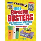 More Boredom Busters: Over 50 awesome activities for children aged 7 years +
