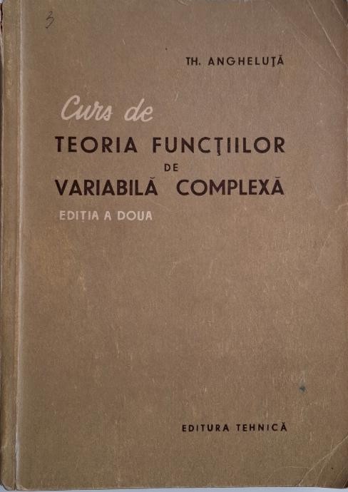 Curs de teoria functiilor de variabila complexa &ndash; Th. Angheluta