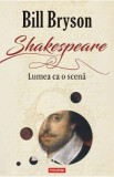 Shakespeare. Lumea ca o scena - Bill Bryson