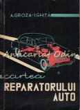 Cartea Reparatorului Auto - Alexandru Groza, Ioan Ghita - Tiraj: 5140 Exemplare