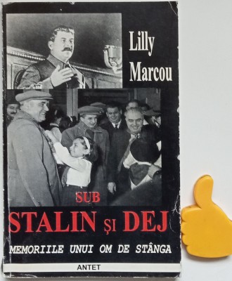 Sub Stalin si Dej Memoriile unui om de stanga Lilly Marcou foto