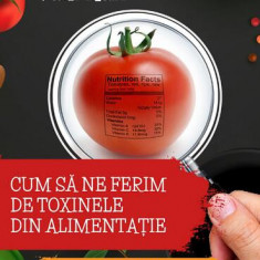 Cum să ne ferim de toxinele din alimenție. Metoda Food Babe - Paperback brosat - Vani Hari - Paralela 45