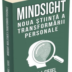 Mindsight. Noua stiinta a transformarii personale – Daniel J. Siegel