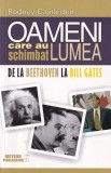 Rodney Castleden - Oameni care au schimbat lumea, volumul 2. De la Beethoven la