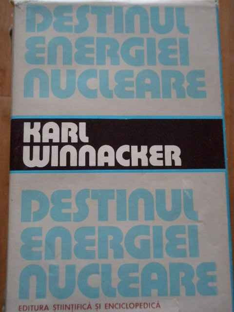 Destinul Energiei Nucleare - Karl Winnacker ,293067