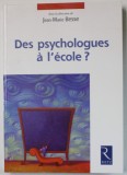 DES PSYCHOLOGUES A L &#039;ECOLE ? par JEAN - MARIE BESSE , 2005