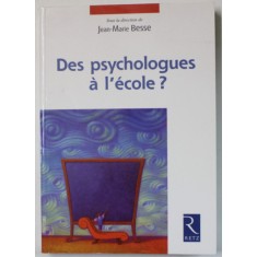 DES PSYCHOLOGUES A L &#039;ECOLE ? par JEAN - MARIE BESSE , 2005