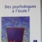 DES PSYCHOLOGUES A L &#039;ECOLE ? par JEAN - MARIE BESSE , 2005