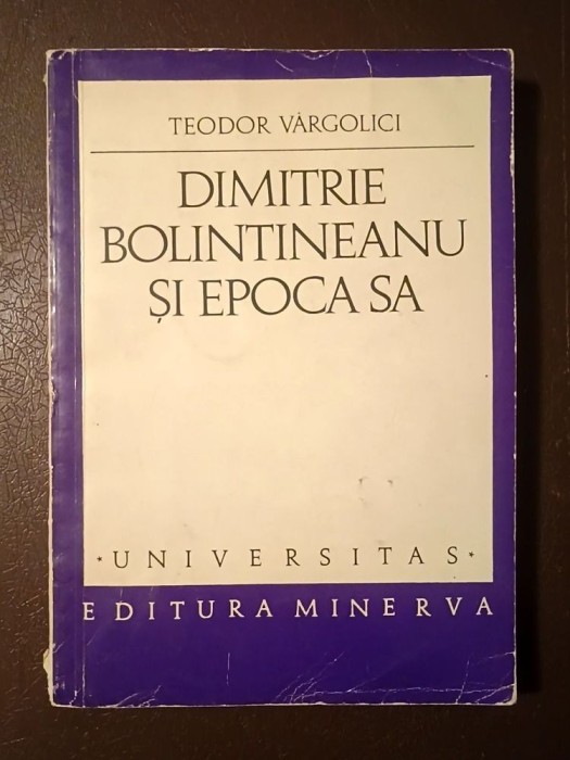 Teodor V&acirc;rgolici - Dimitrie Bolintineanu și epoca sa (1971)