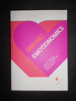Dan Hill - Emotionomics. Cum sa castigi inimile si mintile oamenilor foto