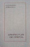 Carte Arhitecturi de cristal - Alexandru Jebeleanu (Beletristica, Roman)