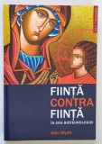 FIINTA CONTRA FIINTA IN ERA BIOTEHNOLOGIEI , EDITIA A II - A de JOHN WYATT , 2011 *MICI DEFECTE