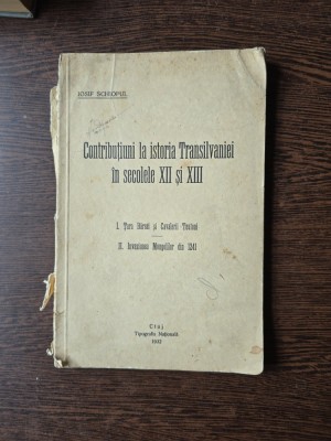 Contribuțiuni la istoria Transilvaniei &amp;icirc;n secolele XII și XIII - Iosif Schiopul foto
