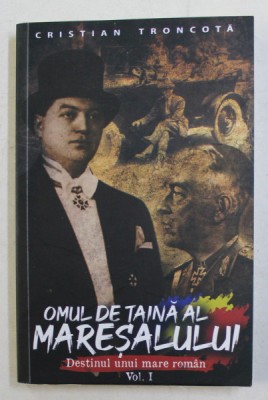 OMUL DE TAINA AL MARESALULUI de CRISTIAN TRONCOTA , VOL . I , 2020 foto