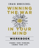 Winning the War in Your Mind Workbook: Change Your Thinking, Change Your Life