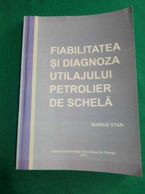 FIABILITATEA ȘI DIAGNOZA UTILAJULUI PETROLIER DE SCHELĂ / MARIUS STAN/2015 foto