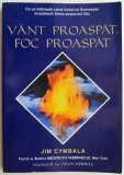 Vant proaspat, foc proaspat &ndash; Jim Cymbala (cateva pagini desprinse)