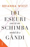 101 Eseuri Care Iti Vor Schimba Modul De A Gandi, Brianna Wiest - Editura Nemira