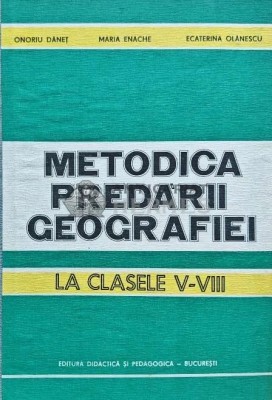 Metodica predarii geografiei. La clasele V - VIII - 1984 - Maria Enache (I196) foto