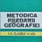 Metodica predarii geografiei. La clasele V - VIII - 1984 - Maria Enache (I196)