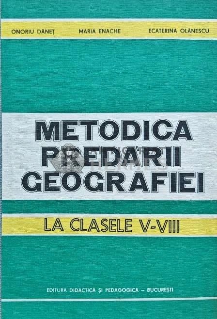 Metodica predarii geografiei. La clasele V - VIII - 1984 - Maria Enache (I196)