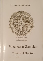 Octavian Sarbatoare, Pe Calea lui Zamolxe, 2009 (carte rara, spiritualitate, ezoterism, crestinism, geto-daci)