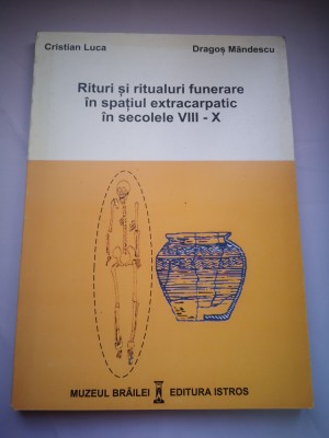 Rituri si ritualuri funerare in spatiul extracarpatic in sec VIII-X - C. Luca foto