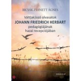 V&aacute;lt(ak)oz&oacute; olvasatok Johann Friedrich Herbart pedag&oacute;gi&aacute;j&aacute;nak hazai recepci&oacute;j&aacute;ban - Bics&aacute;k Zsanett &Aacute;gnes