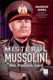 Misterul Mussolini. Omul. Provocarile. Esecul/Maurizio Serra