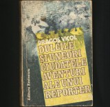 Dulcele si ciudatele aventuri ale unui reporter: Dragos Vicol - Biografii, Memorii si Jurnale