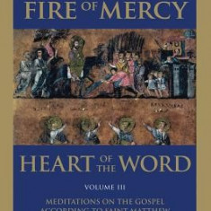 Fire of Mercy, Heart of the Word - Vol. 3: Meditations on the Gospel According to Saint Matthew