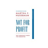 Not for Profit: Why Democracy Needs the Humanities
