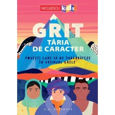 GRIT. Taria de caracter. Povesti care sa ne imbarbateze in vremuri grele, S. E. Abramson