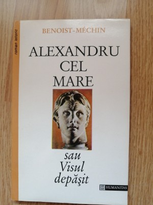 Jacques Benoist-Mechin - Alexandru cel Mare sau Visul depasit foto