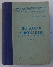 DICTIONAR AERONAUTIC ENGLEZ - ROMAN , VOL.I de MALAESCU DANIEL si COTOMAN CONSTANTIN , 1974 foto