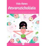 Anyapszichol&oacute;gia - Az anyai l&eacute;lek sziv&aacute;rv&aacute;nya a fogantat&aacute;st&oacute;l nagymamakorig - Vida &Aacute;gnes